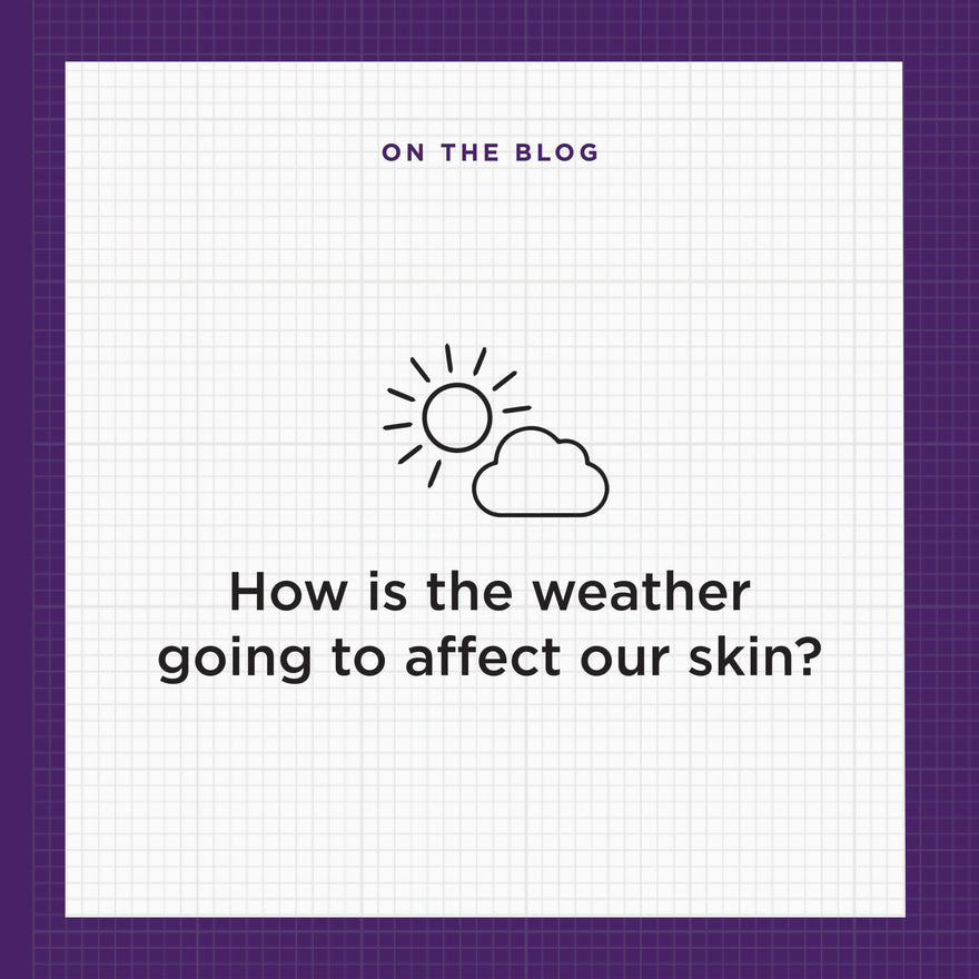 HOW THE CHANGE OF WEATHER WILL AFFECT YOUR SKIN.